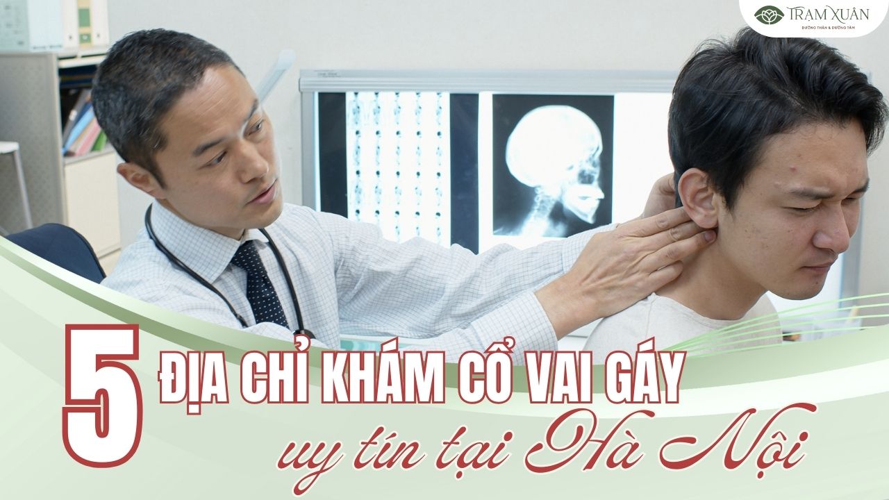 Khám cổ vai gáy ở đâu? 5+ địa chỉ khám uy tín tại Hà Nội